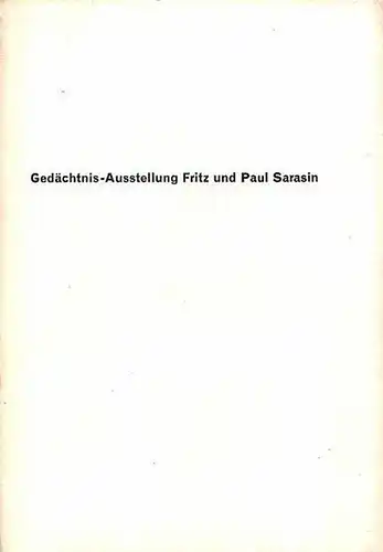 Sarasin, Fritz und Paul: Gedächtnis-Ausstellung Fritz und Paul Sarasin. Sonderausstellung 1. Juli bis 1. November 1959. 
