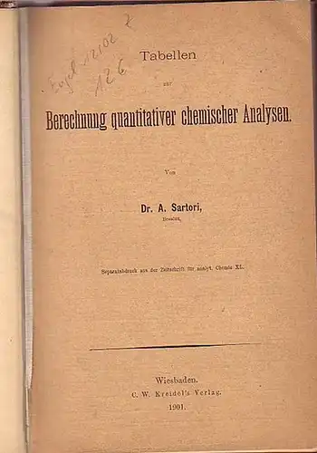 Sartori, A: Tabellen zur Berechnung quantitativer chemischer Analysen. Separatabdruck aus der Zeitschrift für analyt. Chemie XL. 