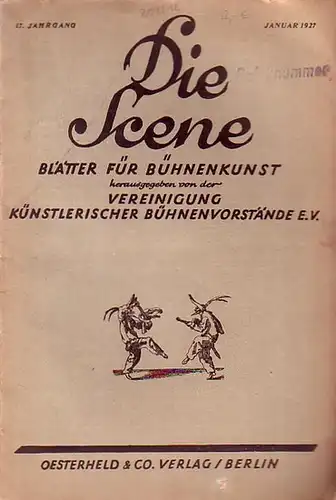 Scene, Die // Vereinigung künstlerischer Bühnenvorstände (Hrsg.)  // Lipmann, Heinz Dr. (Schriftleitung): Die Scene. 17. Jahrgang, Heft 1, Januar 1927. Blätter für Bühnenkunst...