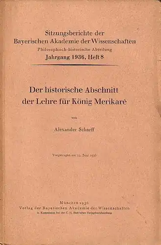 Scharff, Alexander: Der historische Abschnitt der Lehre für König Merikarê. (= Sitzungsberichte der Bayerischen Akademie der Wissenschaften, Jahrgang 1936, Heft 8). 