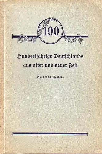 Scharffenberg, Hugo: 100 Hundertjährige Deutschlands aus alter und neuer Zeit. Familiengeschichtliche und biologische Aufzeichnungen. 
