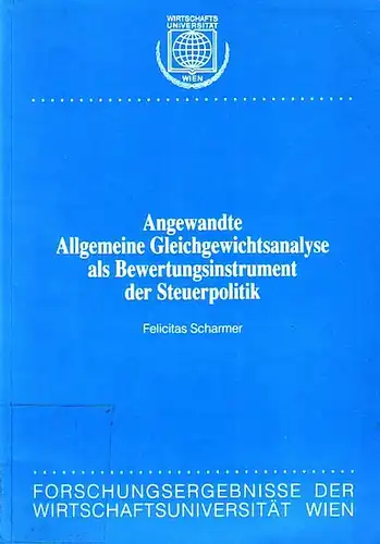 Scharmer, Felicitas: Angewandte Allgemeine Gleichgewichtsanalyse als Bewertungsinstrument der Steuerpolitik. 