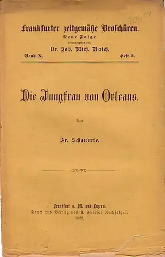 Schauerte, Fr. // Raich, John. Mich. (Hrsg.): Frankfurter zeitgemäße Broschüren. Neue Folge Band X. Heft 2. - Die Jungfrau von Orleans. 