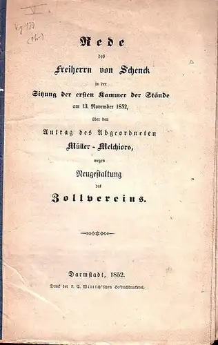 SCHENK, Frh. von: Rede in der Sitzung der ersten Kammer der Stände am 13.Nov. 1852, über den Antrag des Abgeordneten Müller-Melchiors, wegen Neugestaltung des Zollvereins. 