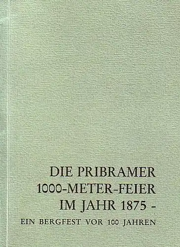 Schenk, Georg: Die Pribramer 1000 - Meter - Feier im Jahr 1875. Ein Bergfest vor 100 Jahren.  (= Leobener Grüne Hefte, herausgegeben von Franz Kirnbauer, Heft 161). 