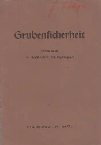 Schiemann, Alfred (Schriftleiter): Grubensicherheit. Schriftenreihe der Gesellschaft für Arbeitspädagogik, Düsseldorf. Jahrgang 7, Heft 7, 1940. Aus dem Inhalt u.a.: Strebhäuer im Mansfelder Kupferschieferbergbau / Ein...