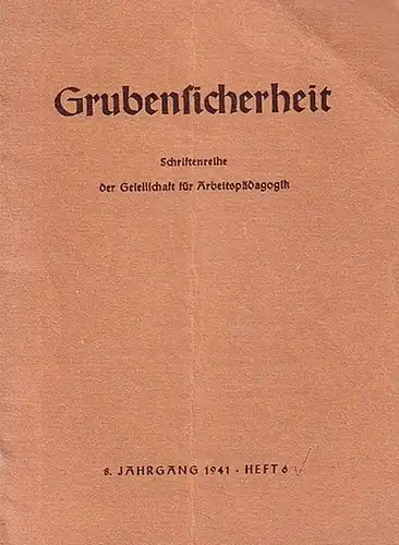 Schiemann, Alfred / Schriftleiter: Grubensicherheit. Schriftenreihe der Gesellschaft für Arbeitspädagogik. Jahrgang 8, Heft 6,1940. 