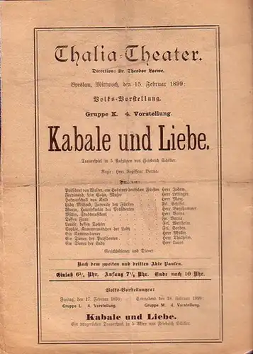 Thalia - Theater (Breslau). - Direction: Theodor Loewe.  - Schiller, Friedrich von: Programmzettel zu: Kabale und Liebe. Trauerspiel in 5 Akten. Regie: Herr Barna. Aufführung: 15. Februar 1899. (Aus der Breslauer Theater - Zeitung). 