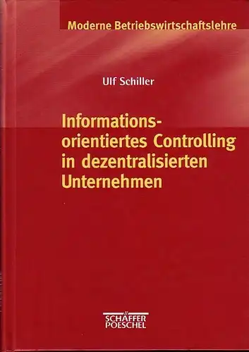 Schiller, Ulf: Informationsorientiertes Controlling in dezentralisierten Unternehmen. 