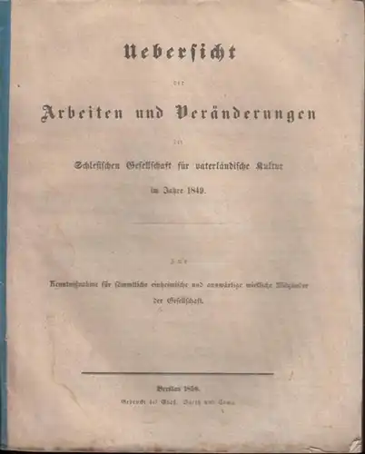Schlesische Gesellschaft für vaterländische Kultur (Hrsg.) - Kahlert, Prof.Dr. - Gravenhorst Prof: Uebersicht der Arbeiten und Veränderungen der Schlesischen Gesellschaft für vaterländische Kultur im Jahre 1849. 