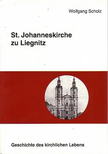 Liegnitz. - Scholz, Wolfgang: St. Johanneskirche zu Liegnitz. (= Beiträge zur Liegnitzer Geschichte. Herausgegeben von der Historischen Gesellschaft Liegnitz E.V. Band 30). Jahresgabe 2000. 