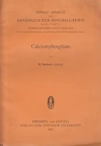 Seebach, M: Calciumphosphate. Separat - Abdruck aus: Handbuch der Mineralchemie, Band III, Heft 3, 1914. 