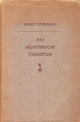 Stupperich, Robert: Das Münsterische Täufertum. Ergebnisse und Probleme der neueren Forschung. 