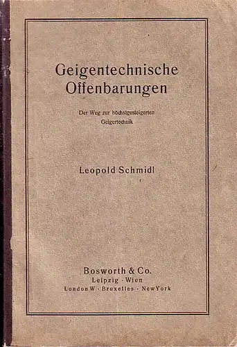 Schmidl, Leopold: Geigentechnische Offenbarungen. Der Weg zur höchstgesteigerten Geigertechnik. 