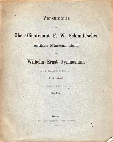 Schmidt, E. G. (Major a.D. - Handschr.) & Knott, Otto (Hrsg.): Verzeichnis der Oberstlieutenant F.W. Schmidt ´schen antiken Münzsammlung des Wilhelm - Ernst - Gymnasiums nach der handschrift des Majors a.D. E.G. Schmidt. 