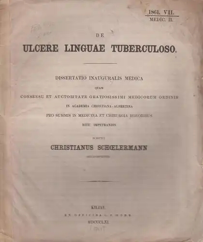 Schoelermann, Christianus: De ulcere linguae tuberculoso. Dissertatio inauguralis medica quam [...] in Academia Christiana-Albertina [...] scripsit. 