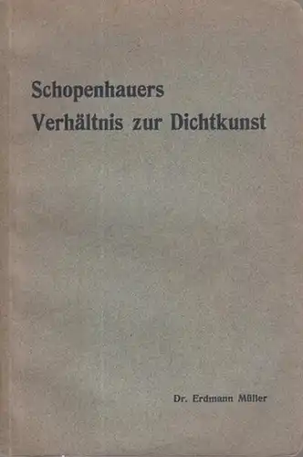 Schopenhauer, Arthur. - Müller, Erdmann: Schopenhauers Verhältnis zur Dichtkunst. 