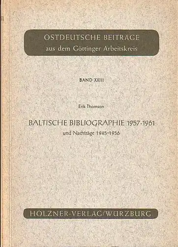 Thomson, Erik: Baltische Bibliographie 1957-1961 und Nachträge 1945-1956. (= Ostdeutsche Beiträge aus dem Göttinger Arbeitskreis, Band XXIII). 