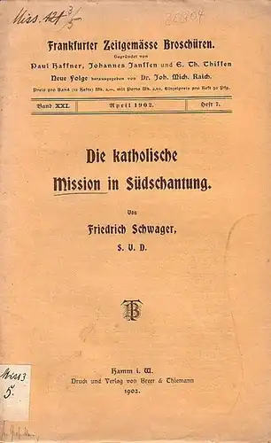Schwager, Friedrich // Raich, Joh. Mich. Dr. (Hrsg.): Frankfurter zeitgemäße Broschüren.Gegründet von Paul Haffner, Johannes Janssen und E. Th. Thissen.  Neue Folge Band XXI. Heft 7. - Die katholische Mission in Südschantung. 