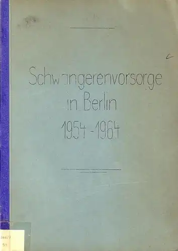 Schwangerenvorsorge. - Kortenhaus, Friedrich: Schwangerenvorsorge, Gesundheitsvorsorge und Fürsorge für werdende Mütter in Berlin 1954 - 1964. 