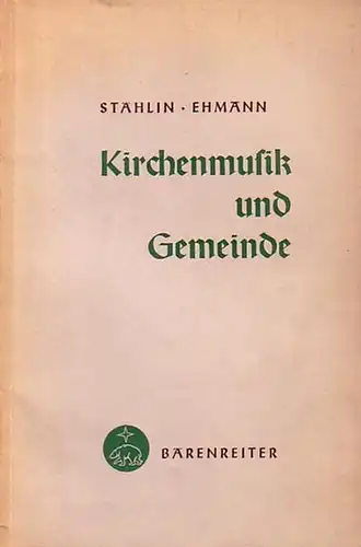 Stählin, Wilhelm - Ehmann, Wilhelm: Kirchenmusik und Gemeinde. Zwei Vorträge. 
