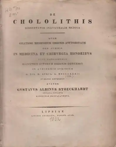 Stoeckhardt, Gustavus Albinus: De chololithis. Dissertatio inauguralis medica, quam [... in Academia Lipsiensi] in Auditorio iuridico (12. April 1832) publice defendet. 