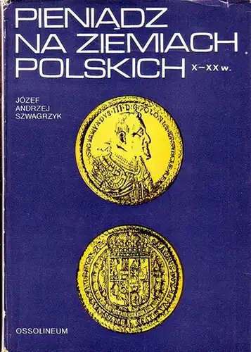 Szwagrzyk, Jozef Andrzej: Pieniadz na ziemiach Polskich X - XX w. 