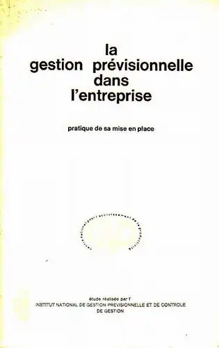 Taboulet, Henri ; Meyer, Jean ; Sallan, Albert: La gestion previsionnelle dans l'entreprise : pratique de sa mise en place. Institut Ntional de Gestion Previsionnelle et de Controle de Gestion. 