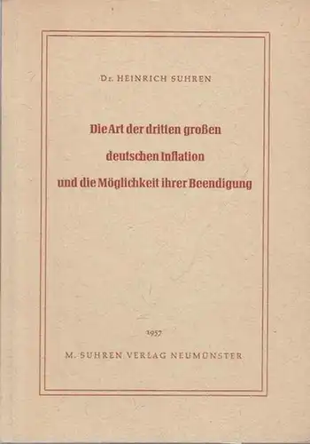 Suhren, Heinrich: Die Art der dritten großen deutschen Inflation und die Möglichkeit ihrer Beendigung. 