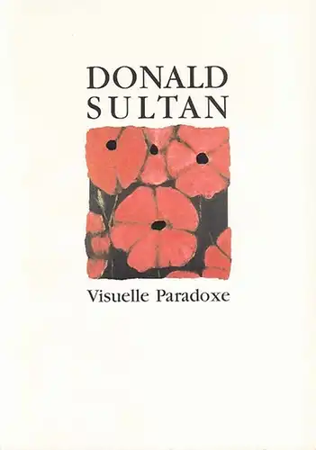 Sultan, Donald. - Sandler, Irving (Text) / Ed Watkins (Photos): Donald Sultan : Visuelle Paradoxe. Ausstellung RAAB Berlin und Knoedler & Company New York. 