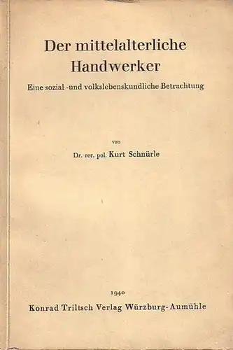 Schnürle, Kurt: Der mittelalterliche Handwerker. Eine sozial- und volkslebenskundliche Betrachtung. Mit einer Einführung. 