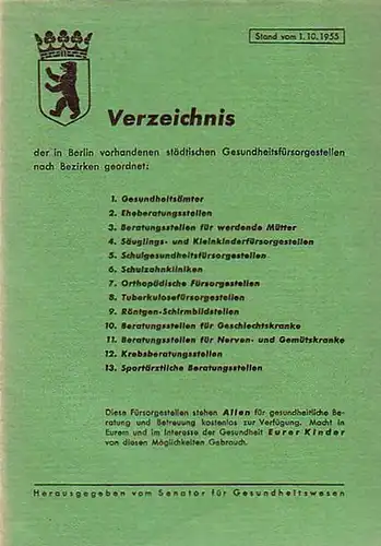 Senator für Gesundheitswesen Berlin (Hrsg.): Verzeichnis der in Berlin vorhandenen städtischen Gesundheitsfürsorgestellen nach Bezirken geordnet. Stand 1.10.1955. 