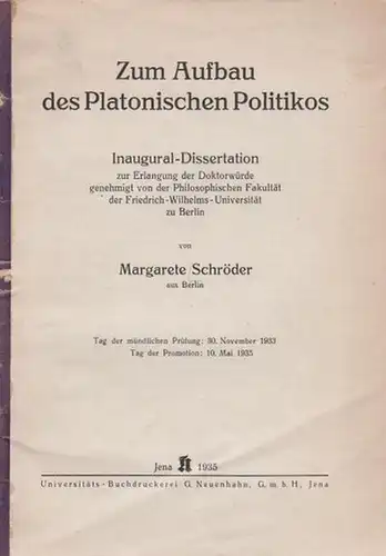 Schröder, Margarete: Zum Aufbau des Platonischen Politikos. Dissertation an der Friedrich-Wilhelms-Universität zu Berlin 1935. 