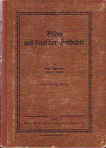 Schröder, Otto (Schulrat in Schwerin): Bilder aus deutscher Geschichte. Für 1 - 3 - klassige Schulen. 