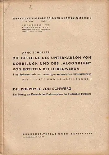 Schüller, Arno: Die Gesteine des Unterkarbon von Dobrilugk und des 'Algonkium' von Rotstein bei Liebenwerda. Eine Sedimentserie mit neuartigen vulkanischen Einschaltungen. UND Die Porphyre von.. 