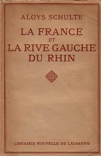 Schulte, Aloys: La France et la Rive gauche du Rhin. 