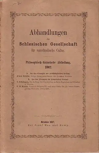 Schultz, Alwin und C. Grünhagen und C. E. Schück: Abhandlungen der Schlesischen Gesellschaft für vaterländische Kultur. Philosophisch historische Abtheilung. 1867. Im Inhalt Berichte von Alwin.. 