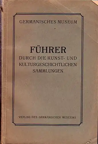 Schulz, Fritz Traugott: Führer durch die kunst- und kulturgeschichtlichen Sammlungen des Germanischen Museums. Ausgabe 1928. Herausgegeben von der Direktion. 