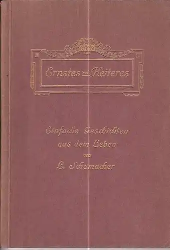 Schumacher, L: Ernstes und Heiteres. Einfache Geschichten aus dem Leben. 