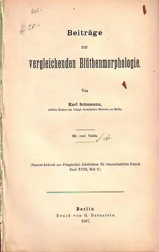 Schumann, Karl: Beiträge zur vergleichenden Blüthenmorphologie. Separat-Abdruck aus Pringsheim´s Jahrbüchern für wissenschaftliche Botanik Band XVIII, Heft 2. 