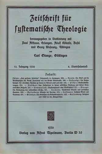 Zeitschrift für systematische Theologie  -  Stange, Carl (Göttingen): Zeitschrift für systematische Theologie. 13. Jahrgang 1936, 4. Vierteljahrsheft. - Inhalt: "Das goldene Zeitalter" Dänemarks...