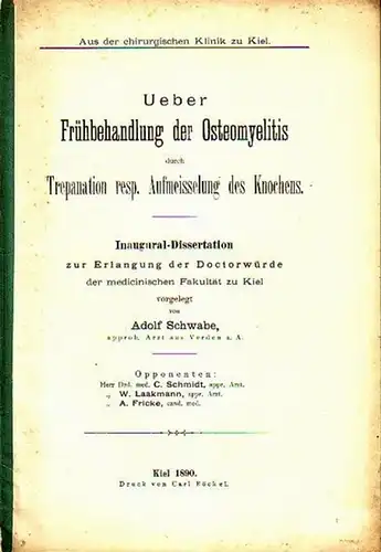 Schwabe, Adolf: Ueber Frühbehandlung der Osteomyelitis durch Trepanation resp. Aufmeisselung des Knochens. Dissertation an der Universität zu Kiel, 1890. 