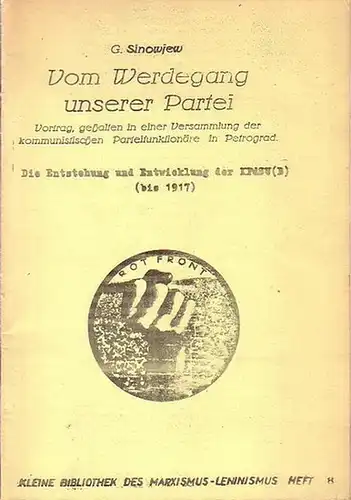 Sinowjew, G: Vom Werdegang unserer Partei. Vortrag, gehalten in einer Versammlung der kommunistischen Parteifunktionäre in Petrograd. Die Entstehung und Entwicklung der KPdSU (B) (bis 1917).(=.. 