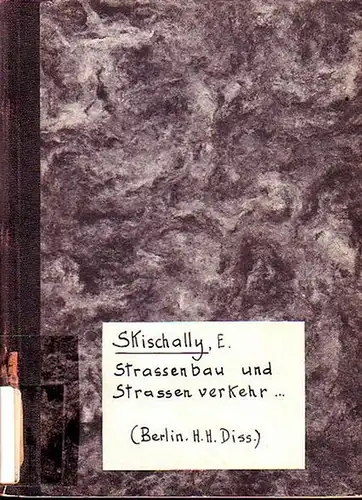 Skischally, Erich: Strassenbau und Strassenverkehr. Eine Studie über ihre Kostengestaltung. Dissertation an der Handelshochschule Berlin, [1932]. 