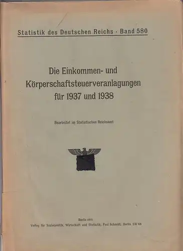 Statistik des Deutschen Reichs. / Statistisches Reichsamt: Die Einkommen- und Körperschaftsteuerveranlagungen für 1937 und 1938. 