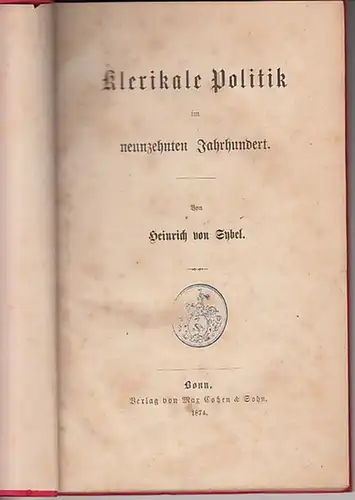 Sybel, Heinrich von: Klerikale Politik im neunzehnten Jahrhundert. Drei zu Crefeld, Cöln und Bonn gehaltene Vorträge. Mit einem Vorwort. 