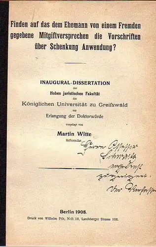 Witte, Martin: Finden auf das dem Ehemann von einem Fremden gegebene Mitgiftversprechen die Vorschriften über Schenkung Anwendung? Dissertation an der Königlichen Universität Greifswald, 1908. 