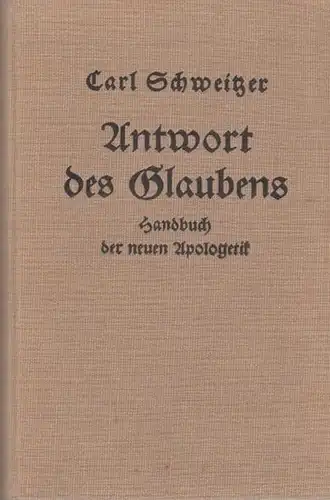 Schweitzer, Carl u.a: Antwort des Glaubens : Handbuch der neuen Apologetik. 