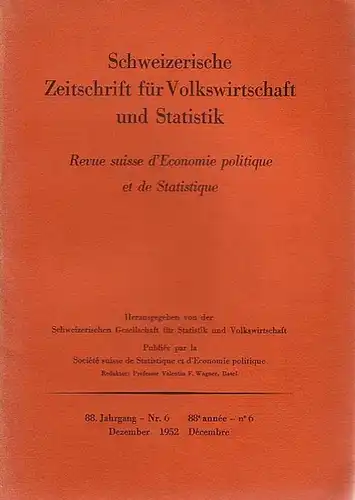 Schweizerische Zeitschrift für Volkswirtschaft und Statistik. 88 Jahrgang   Nr. 6 von Dezember 1952. Aufsätze: Betrachtungen zur neuen Geld  und Kreditpolitik (V.F. Wagner);.. 
