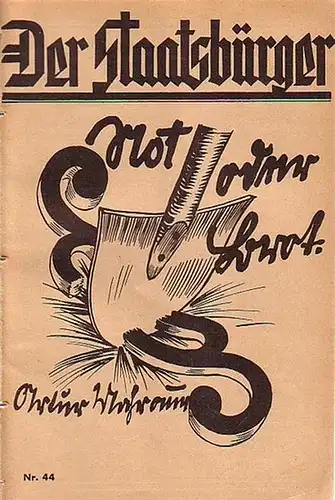 Staatsbürger, Der - Mahraun, Artur: Der Staatsbürger. Verantwortlich: Kurt Pastenaci. Nr. 44: Not oder Brot. 